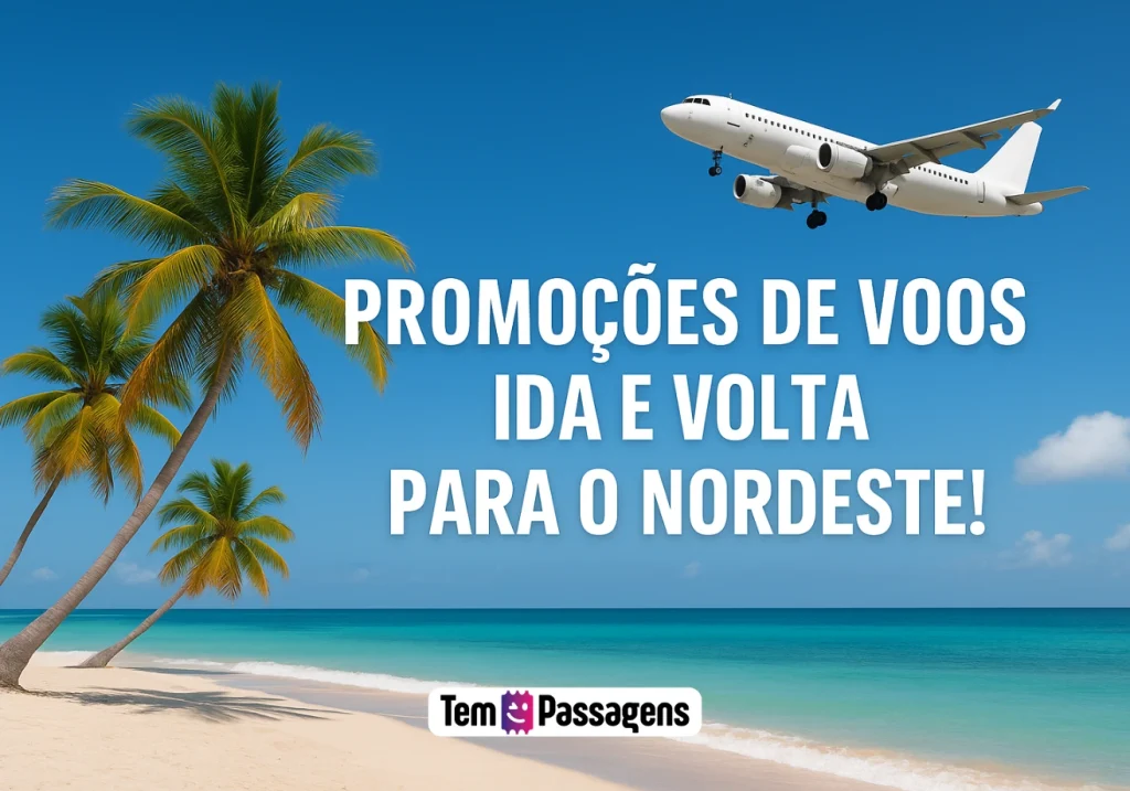 Passagens Ida e Volta Nordeste: Promoções Exclusivas - Tem Passagens